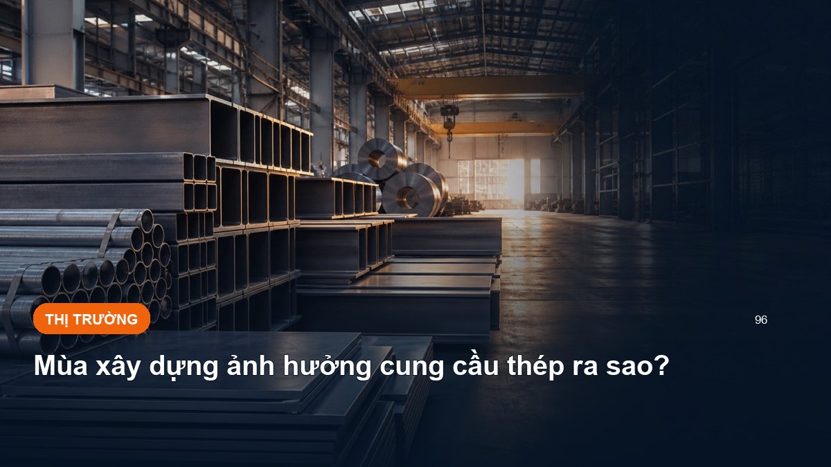 Mùa xây dựng ảnh hưởng cung cầu thép ra sao?